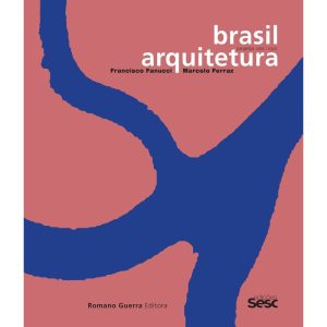 BRASIL ARQUITETURA: FRANCISCO FANUCCI E MARCELO FE - ROMANO GUERRA EDITORA