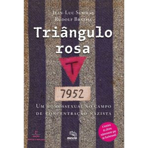TRIÂNGULO ROSA: UM HOMOSSEXUAL NO CAMPO DE CONCENT - MESCLA EDITORIAL
