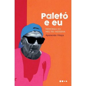 Paletó e eu: memórias do meu pai indígena - TODAVIA