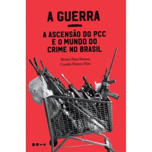 A guerra: a ascensão do PCC e o mundo do crime no  - TODAVIA