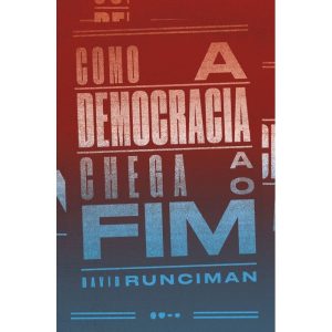 Como a democracia chega ao fim - TODAVIA