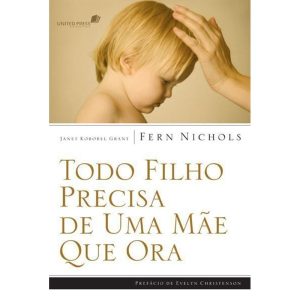 TODO FILHO PRECISA DE UMA MÃE QUE ORA - UNITED PRESS