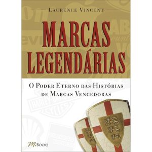 Marcas legendárias: o poder eterno das histórias d - M BOOKS