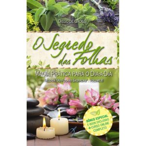 O SEGREDO DAS FOLHAS: MAGIA PRÁTICA PARA O DIA-A-D - AROLE CULTURAL