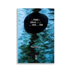 DA PRAÇA DA IGREJA ACHO QUE NEM DEUS VÊ O MAR - EDITORA MOINHOS