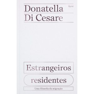 ESTRANGEIROS RESIDENTES: UMA FILOSOFIA DA MIGRAÇÃO - EDITORA ÂYINÉ