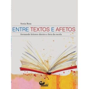 ENTRE TEXTOS E AFETOS: FORMANDO LEITORES DENTRO E  - EDITORA MALÊ