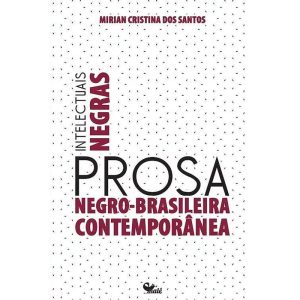 INTELECTUAIS NEGRAS: PROSA NEGRO-BRASILEIRA CONTEM - EDITORA MALÊ