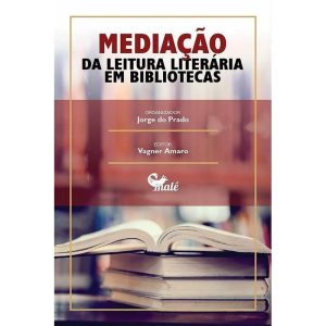 MEDIAÇÃO DA LEITURA LITERÁRIA EM BIBLIOTECAS - EDITORA MALÊ