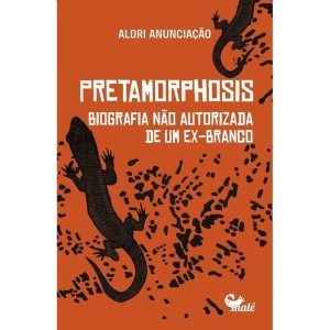 PRETAMORPHOSIS: BIOGRAFIA NÃO AUTORIZADA DE UM EX- - EDITORA MALÊ