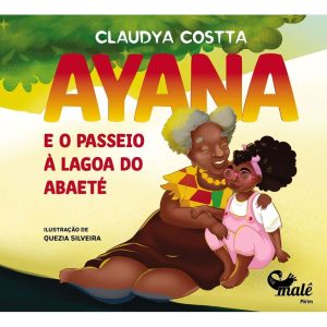 AYANA: E O PASSEIO À LAGOA DO ABAETÉ - EDITORA MALÊ