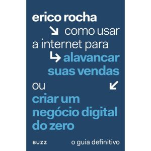 COMO USAR A INTERNET PARA ALAVANCAR SUAS VENDAS... - BUZZ EDITORA