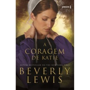 A CORAGEM DE KATIE: A HERANÇA DO CONDADO LANCASTER - EDITORA PAUSA