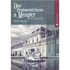 DOS PROTOAUSTRÍACOS A MENGER - UMA BREVE HISTÓRIA  - EDITORA LVM