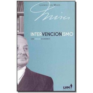 INTERVENCIONISMO - UMA ANÁLISE ECONOMICA - EDITORA LVM