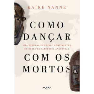 COMO DANÇAR COM OS MORTOS: UMA JORNADA POR CINCO C - MAQUINARIA EDITORIAL