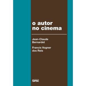 O AUTOR NO CINEMA: A POLÍTICA DOS AUTORES: FRANÇA, - EDIÇÕES SESC