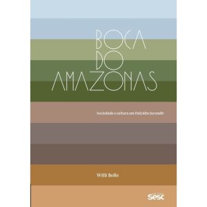 BOCA DO AMAZONAS: SOCIEDADE E CULTURA EM DALCÍDIO  - EDIÇÕES SESC