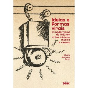 IDEIAS E FORMAS VIRAIS: O MODERNISMO DE 1922 EM AR - EDIÇÕES SESC