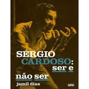SÉRGIO CARDOSO - SER E NÃO SER - EDIÇÕES SESC