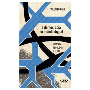 A DEMOCRACIA NO MUNDO DIGITAL:: HISTÓRIA, PROBLEMA - EDIÇÕES SESC