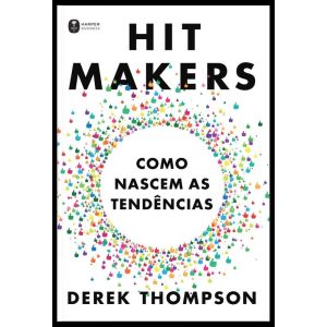 HIT MAKERS: COMO NASCEM AS TENDÊNCIAS - HARPERCOLLINS