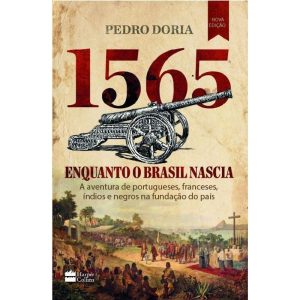 1565 : ENQUANTO O BRASIL NASCIA: A AVENTURA DE POR - HARPERCOLLINS