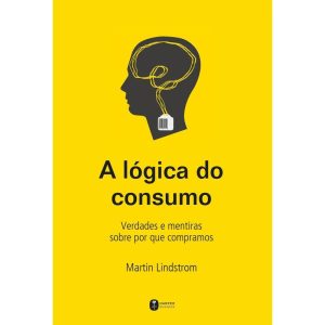 A LÓGICA DO CONSUMO - VERDADES E MENTIRAS SOBRE PO - HARPERCOLLINS