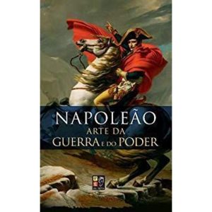 NAPOLEAO - A ARTE DA GUERRA E DO PODER - PE DA LETRA EDITORA