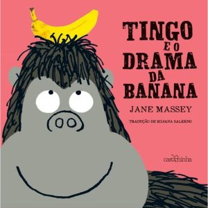 TINGO E O DRAMA DA BANANA - CAROCHINHA