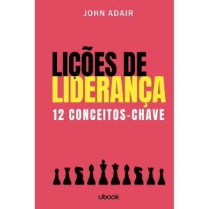 LIÇÕES DE LIDERANÇA: 12 CONCEITOS-CHAVE - UBOOK