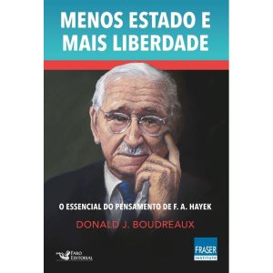 MENOS ESTADO MAIS LIBERDADE: O ESSENCIAL DO PENSAM - FARO EDITORIAL