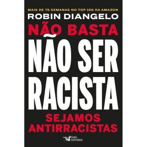 NÃO BASTA NÃO SER RACISTA: SEJAMOS ANTIRRACISTAS - FARO EDITORIAL