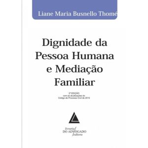 DIGNIDADE DA PESSOA HUMANA E MEDIAÇÃO FAMILIAR - LIVRARIA DO ADVOGADO
