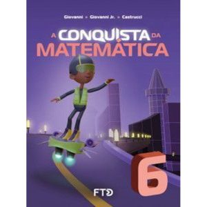 A Conquista da Matemática - 6º ano - FTD - DIDÁTICOS