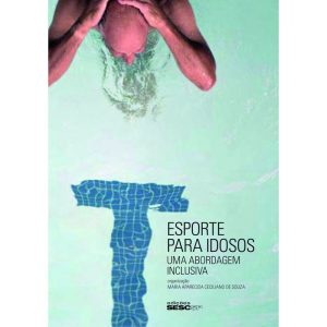 ESPORTE PARA IDOSOS: UMA ABORDAGEM INCLUSIVA - EDIÇÕES SESC