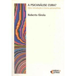 PSICANALISE CURA, A - UMA INTRODUCAO A TEORIA... - EDITORA IDEIAS & LETRAS