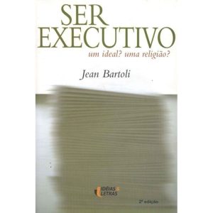 SER EXECUTIVO - UM IDEAL UMA RELIGIAO - EDITORA IDEIAS & LETRAS