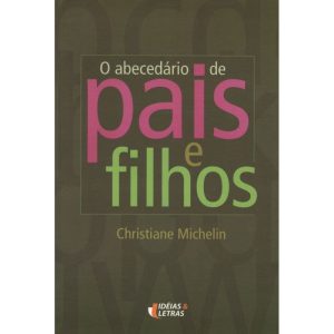 O ABECEDARIO DE PAIS E FILHOS - EDITORA IDEIAS & LETRAS