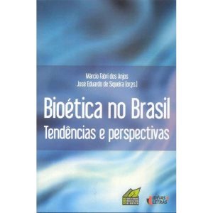 BIOETICA NO BRASIL - TENDENCIAS E PERSPECTIVAS - EDITORA IDEIAS & LETRAS