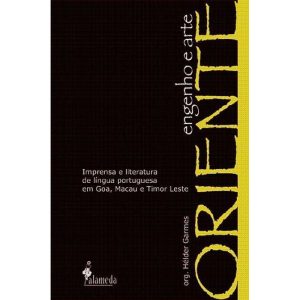 Oriente, engenho e arte: imprensa e literatura de  - ALAMEDA CASA EDITORIAL