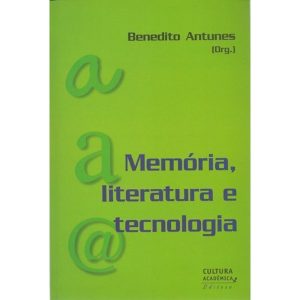 MEMÓRIA, LITERATURA E TECNOLOGIA - EDITORA UNESP