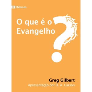 O QUE É O EVANGELHO? - EDITORA FIEL
