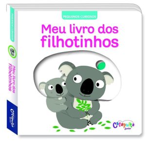 PEQUENOS CURIOSOS: MEU LIVRO DOS FILHOTINHOS - CATAPULTA