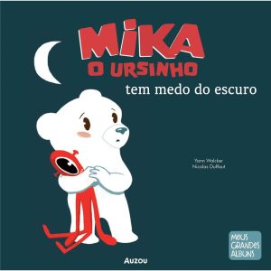 MIKA O URSINHO TEM MEDO DO ESCURO - AUZOU