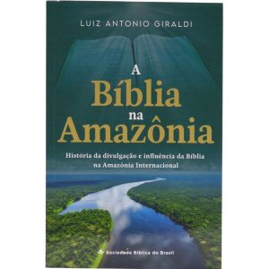A BÍBLIA NA AMAZÔNIA: EDIÇÃO ACADÊMICA - SOCIEDADE BIBLICA DO BRASIL