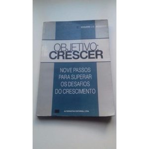 OBJETIVO CRESCER - NOVE PASSOS PARA SUPERAR OS DESAFIOS DO CRESCIMENTO - 1ª - ALTERNATIVA