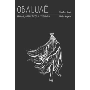 OBALUAÊ - LENDAS, ARQUÉTIPO E TEOLOGIA - ROCHAVERA EDITORA