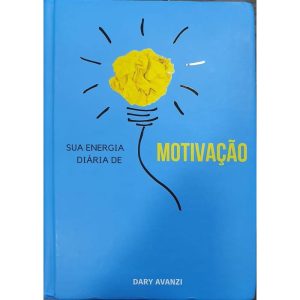 SUA ENERGIA DIÁRIA DE MOTIVAÇÃO - VOLUME 1 - DARY AVANZI