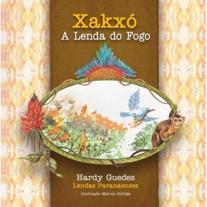 XAKXÓ - A LENDA DO FOGO - COLEÇÃO LENDAS PARANAENSES - GRACIOSA EDITORA